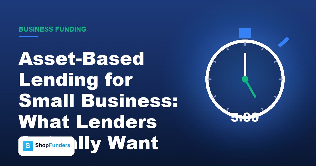 Asset-Based Lending for Small Business: What Lenders Actually Want