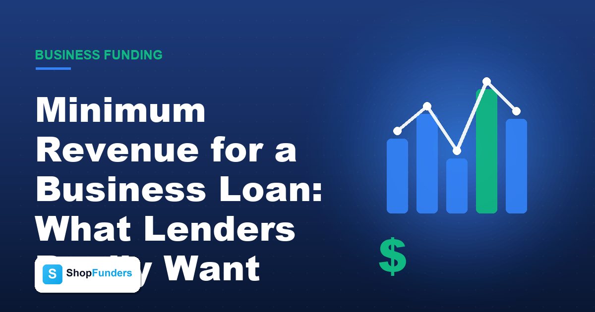 Minimum Revenue for a Business Loan: What Lenders Really Want — ShopFunders business funding