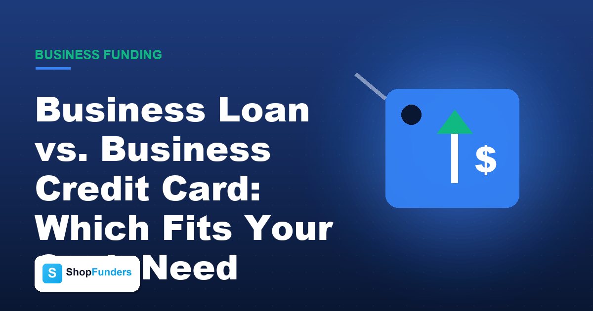 Business Loan vs. Business Credit Card: Which Fits Your Cash Need