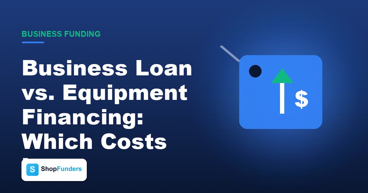 Business Loan vs. Equipment Financing: Which Costs Less