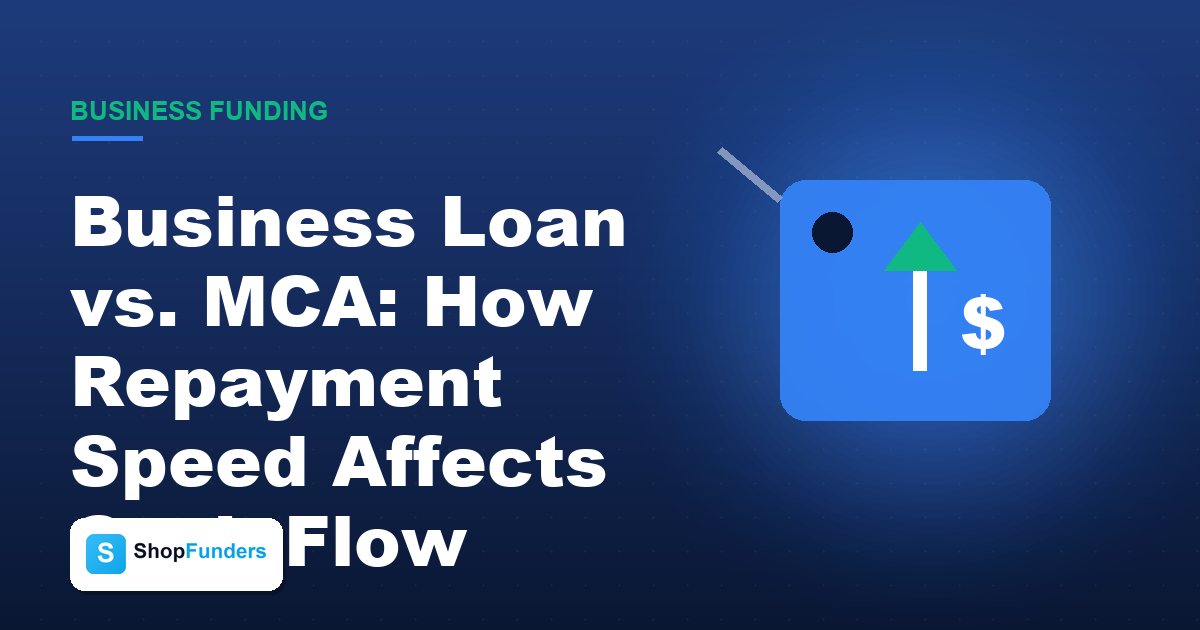 Business Loan vs. MCA: How Repayment Speed Affects Cash Flow