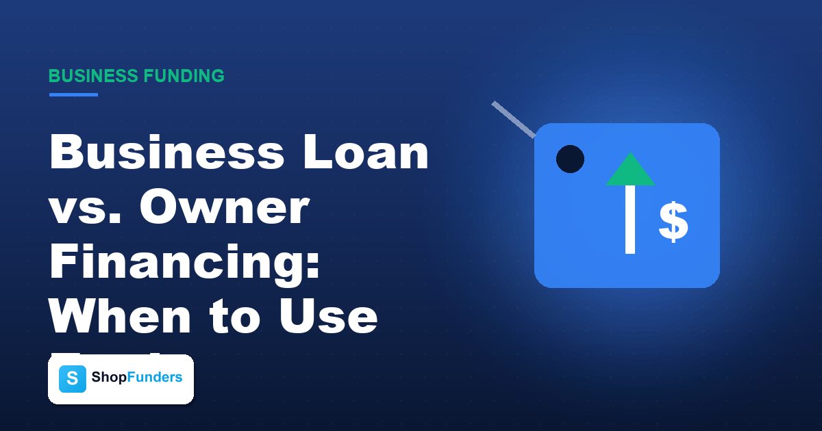 Business Loan vs. Owner Financing: When to Use Each — ShopFunders business funding