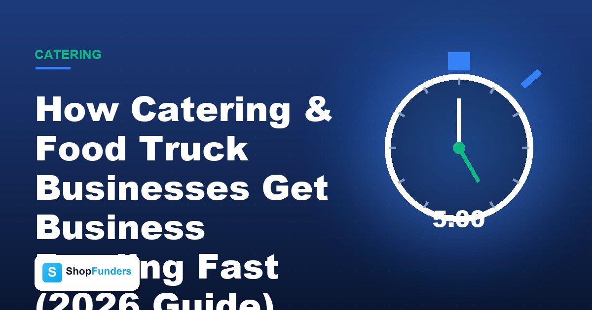 How Catering & Food Truck Businesses Get Business Funding Fast (2026 Guide)