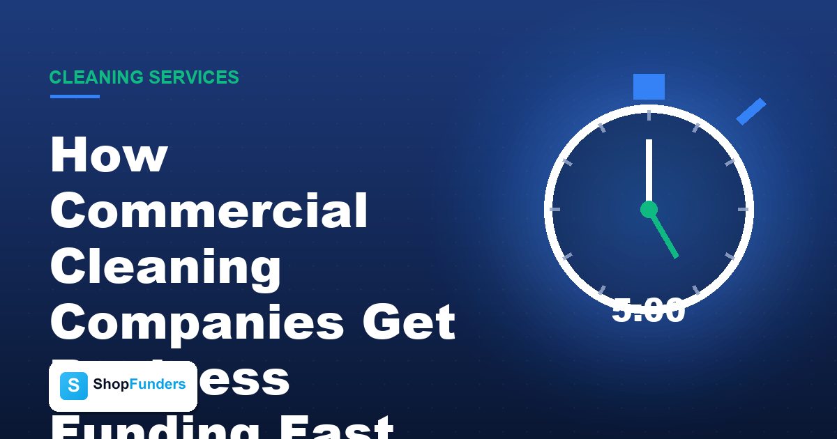 How Commercial Cleaning Companies Get Business Funding Fast (2026 Guide)