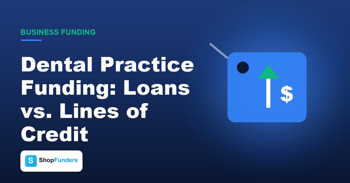 Dental Practice Funding: Loans vs. Lines of Credit