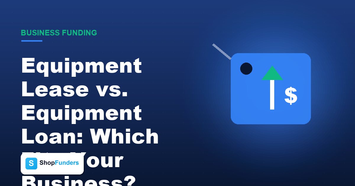 Equipment Lease vs. Equipment Loan: Which Fits Your Business?