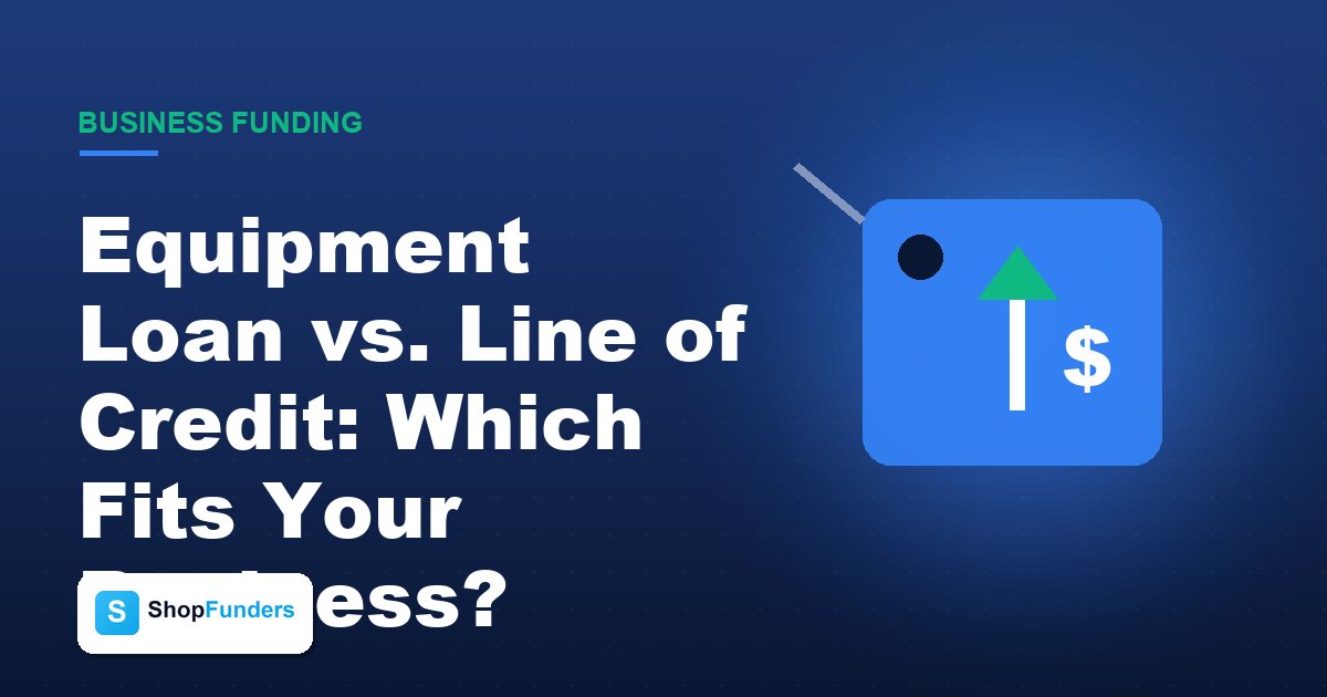 Equipment Loan vs. Line of Credit: Which Fits Your Business?