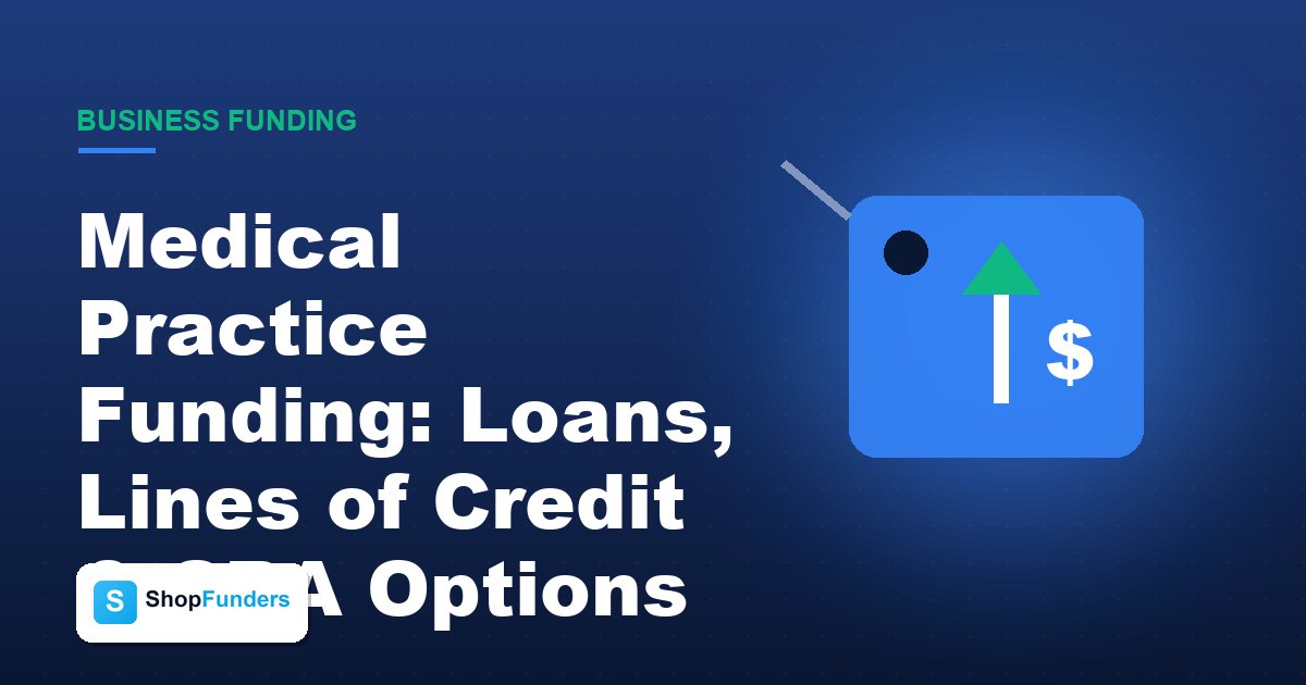Medical Practice Funding: Loans, Lines of Credit & SBA Options