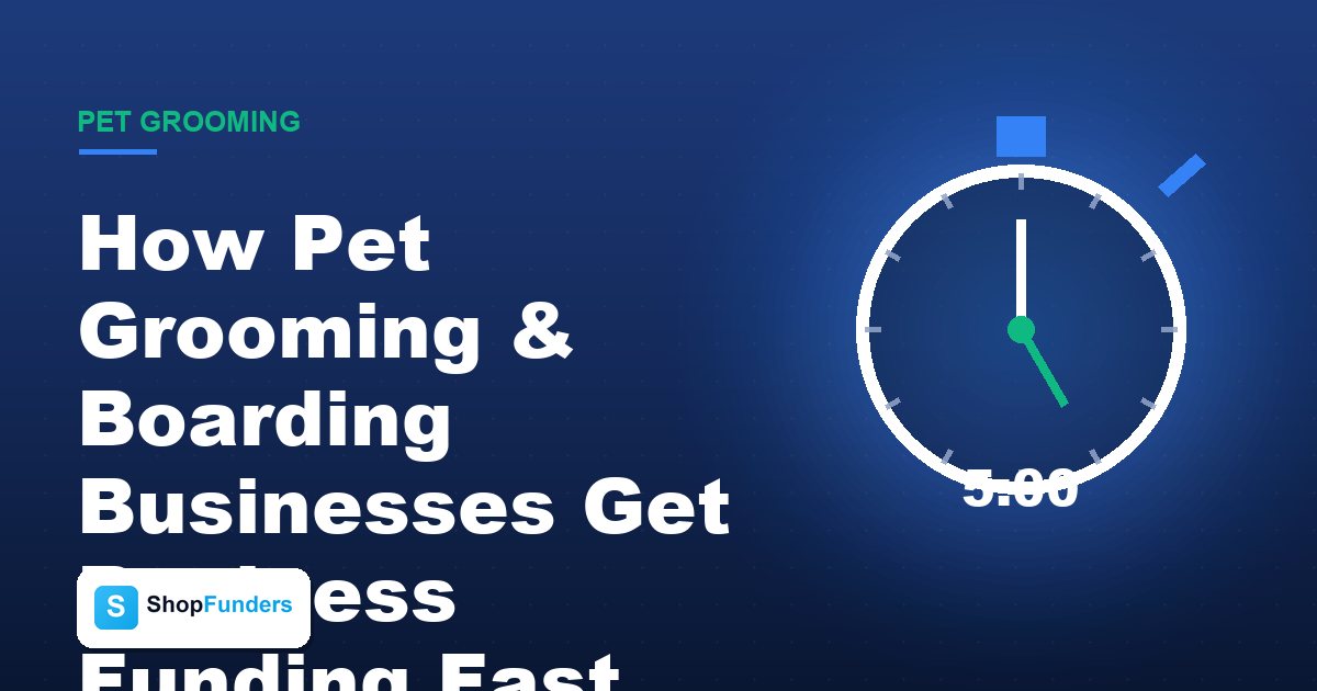 How Pet Grooming & Boarding Businesses Get Business Funding Fast (2026 Guide) — ShopFunders business funding