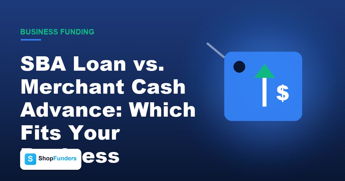 SBA Loan vs. Merchant Cash Advance: Which Fits Your Business