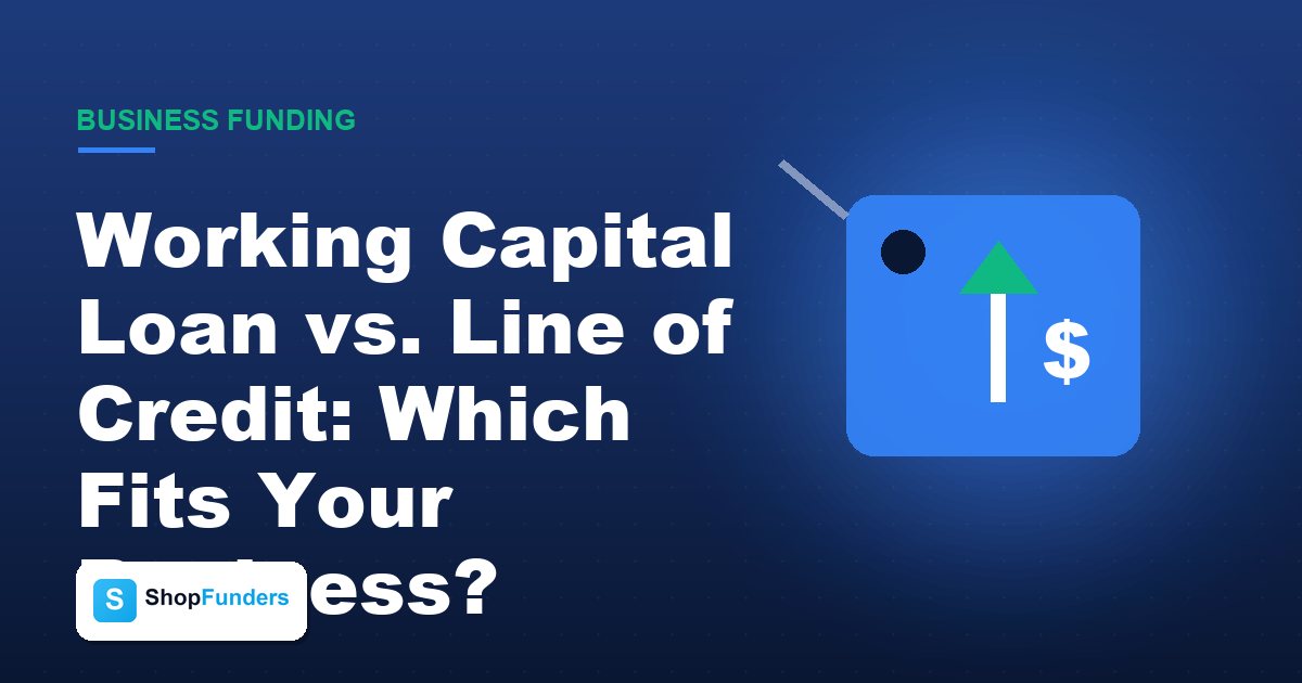 Working Capital Loan vs. Line of Credit: Which Fits Your Business? — ShopFunders business funding